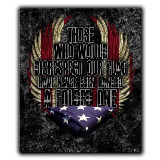 Those Who Would Disrespect Our Flag Have Never Been Handed A Folded One Memorial Veteran Custom 12 x 15 Inch Vintage Sign